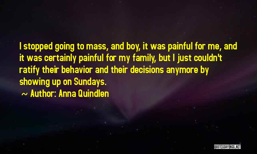 Anna Quindlen Quotes: I Stopped Going To Mass, And Boy, It Was Painful For Me, And It Was Certainly Painful For My Family,