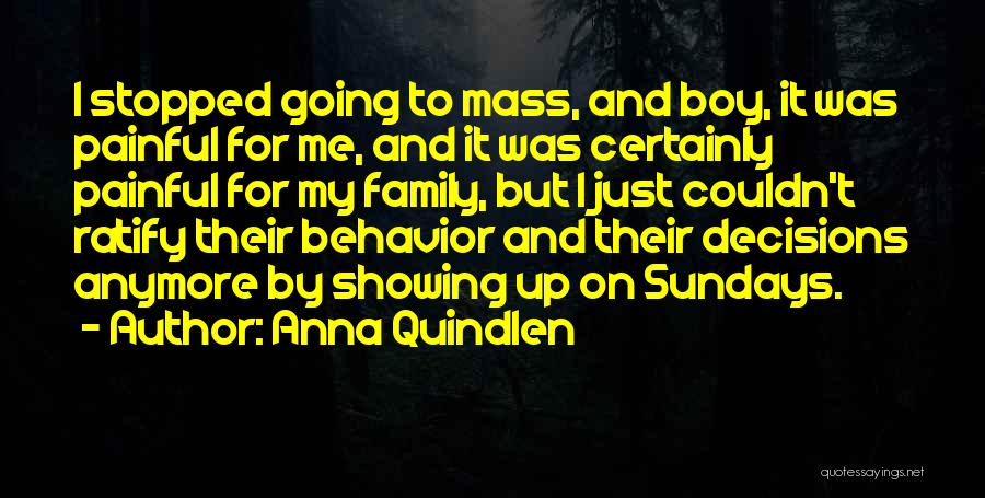 Anna Quindlen Quotes: I Stopped Going To Mass, And Boy, It Was Painful For Me, And It Was Certainly Painful For My Family,