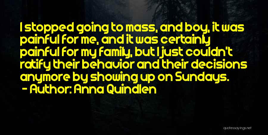 Anna Quindlen Quotes: I Stopped Going To Mass, And Boy, It Was Painful For Me, And It Was Certainly Painful For My Family,