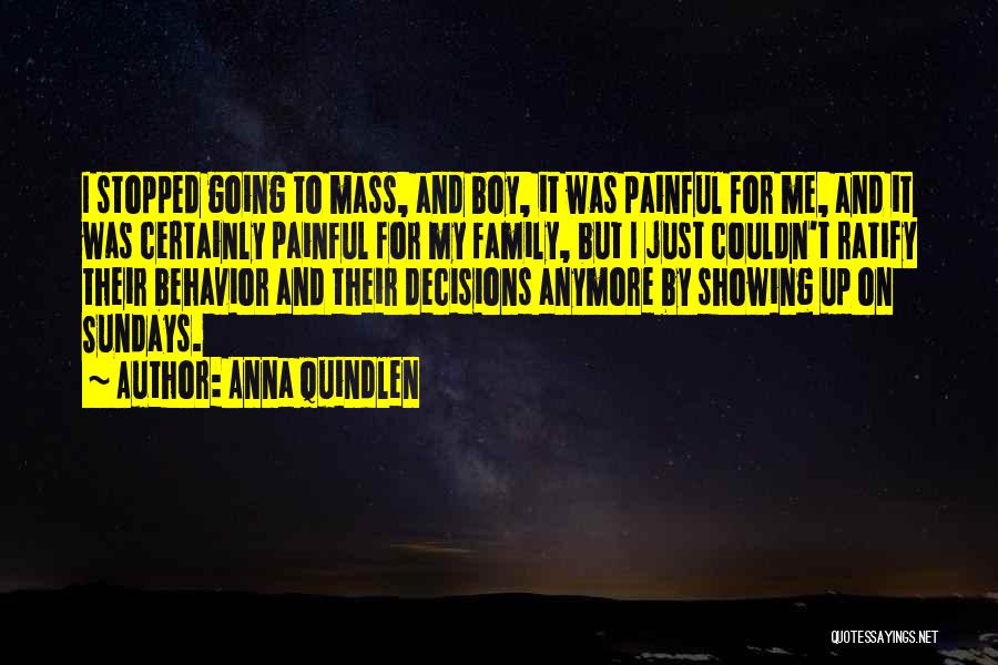 Anna Quindlen Quotes: I Stopped Going To Mass, And Boy, It Was Painful For Me, And It Was Certainly Painful For My Family,