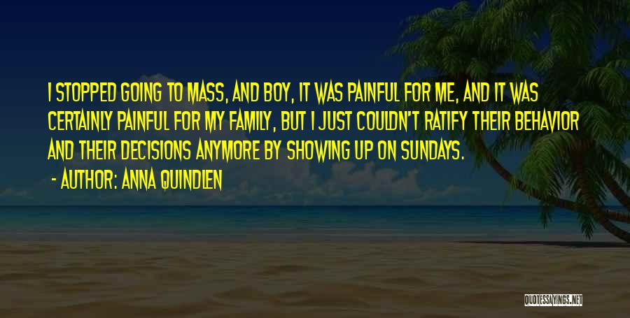 Anna Quindlen Quotes: I Stopped Going To Mass, And Boy, It Was Painful For Me, And It Was Certainly Painful For My Family,