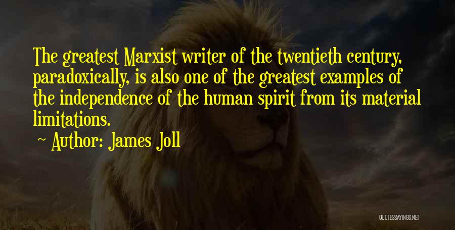 James Joll Quotes: The Greatest Marxist Writer Of The Twentieth Century, Paradoxically, Is Also One Of The Greatest Examples Of The Independence Of