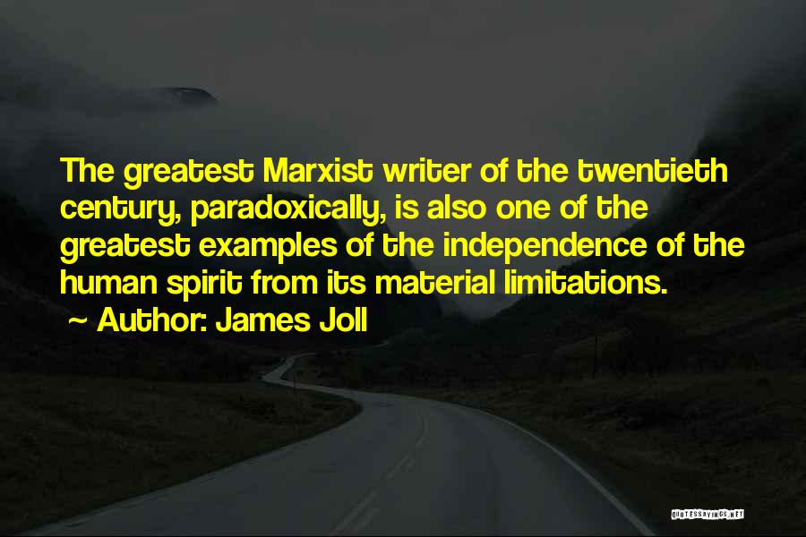 James Joll Quotes: The Greatest Marxist Writer Of The Twentieth Century, Paradoxically, Is Also One Of The Greatest Examples Of The Independence Of