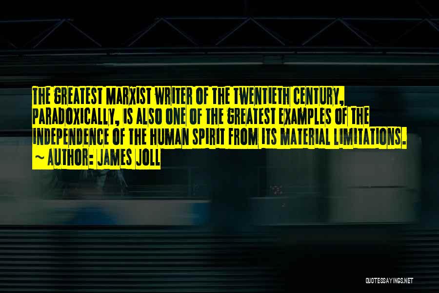 James Joll Quotes: The Greatest Marxist Writer Of The Twentieth Century, Paradoxically, Is Also One Of The Greatest Examples Of The Independence Of