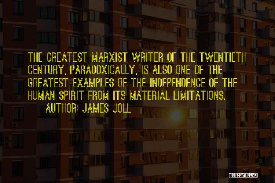 James Joll Quotes: The Greatest Marxist Writer Of The Twentieth Century, Paradoxically, Is Also One Of The Greatest Examples Of The Independence Of