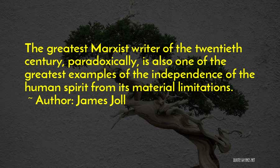 James Joll Quotes: The Greatest Marxist Writer Of The Twentieth Century, Paradoxically, Is Also One Of The Greatest Examples Of The Independence Of