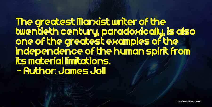 James Joll Quotes: The Greatest Marxist Writer Of The Twentieth Century, Paradoxically, Is Also One Of The Greatest Examples Of The Independence Of