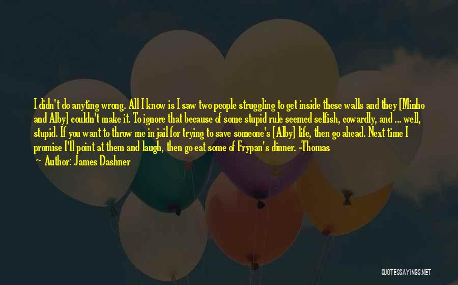 James Dashner Quotes: I Didn't Do Anyting Wrong. All I Know Is I Saw Two People Struggling To Get Inside These Walls And