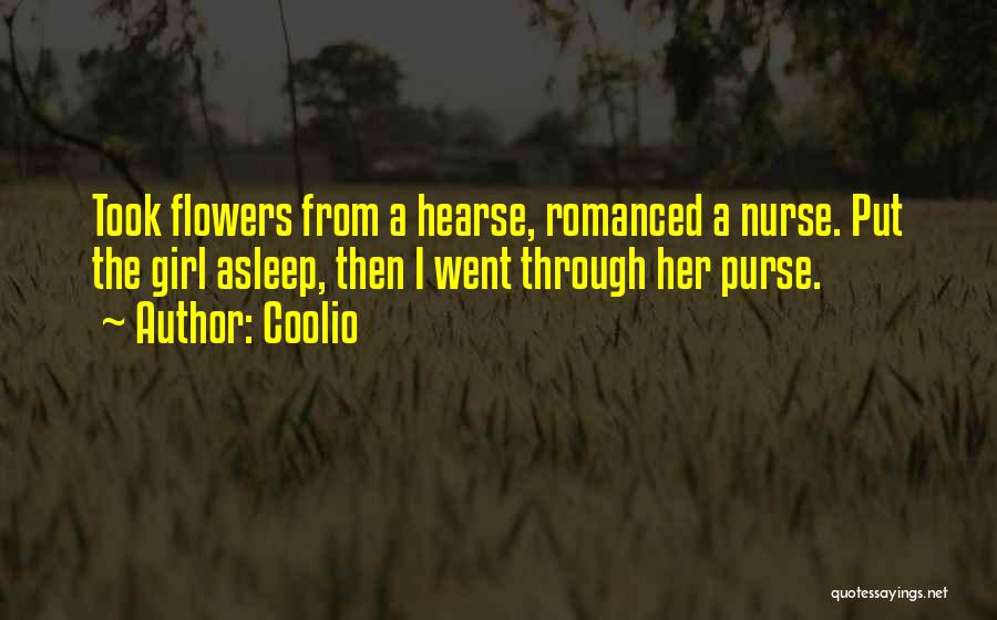 Coolio Quotes: Took Flowers From A Hearse, Romanced A Nurse. Put The Girl Asleep, Then I Went Through Her Purse.