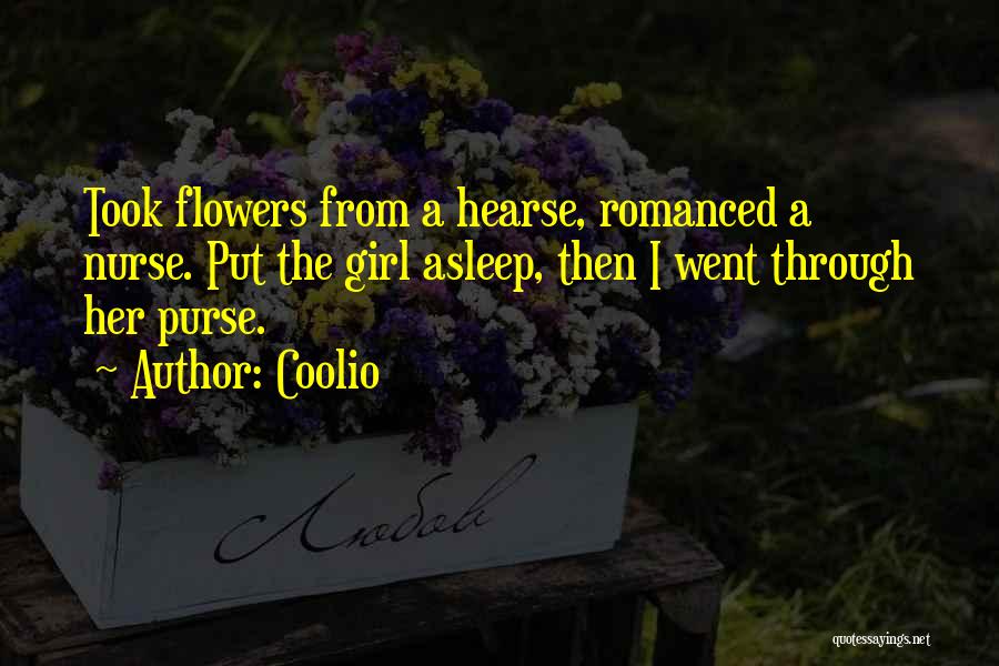 Coolio Quotes: Took Flowers From A Hearse, Romanced A Nurse. Put The Girl Asleep, Then I Went Through Her Purse.