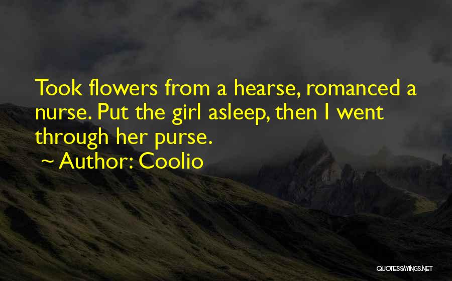 Coolio Quotes: Took Flowers From A Hearse, Romanced A Nurse. Put The Girl Asleep, Then I Went Through Her Purse.