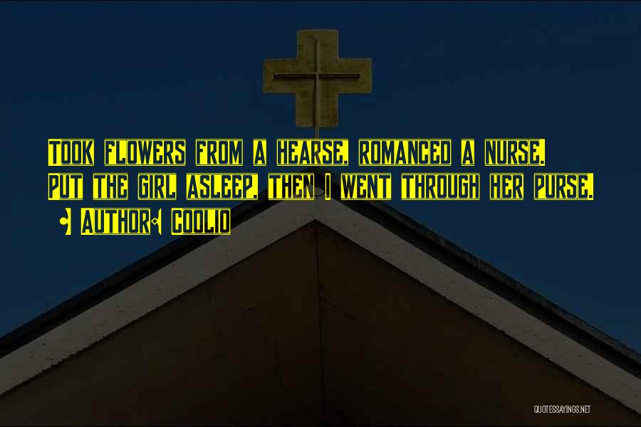 Coolio Quotes: Took Flowers From A Hearse, Romanced A Nurse. Put The Girl Asleep, Then I Went Through Her Purse.