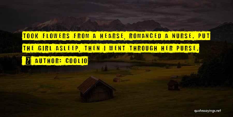 Coolio Quotes: Took Flowers From A Hearse, Romanced A Nurse. Put The Girl Asleep, Then I Went Through Her Purse.