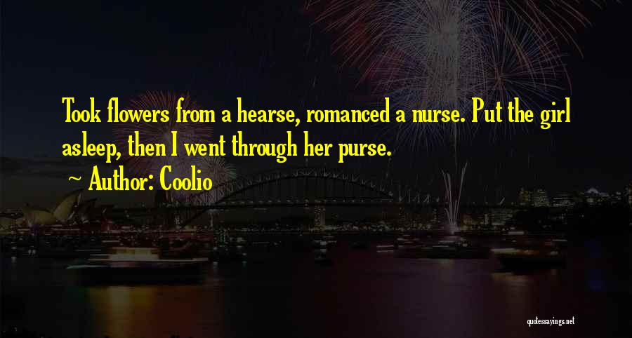 Coolio Quotes: Took Flowers From A Hearse, Romanced A Nurse. Put The Girl Asleep, Then I Went Through Her Purse.