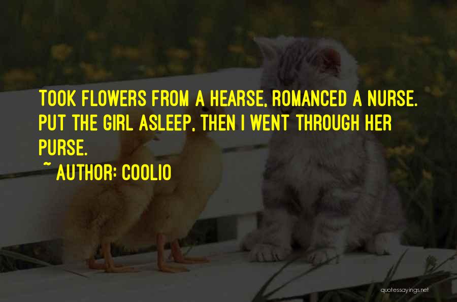 Coolio Quotes: Took Flowers From A Hearse, Romanced A Nurse. Put The Girl Asleep, Then I Went Through Her Purse.