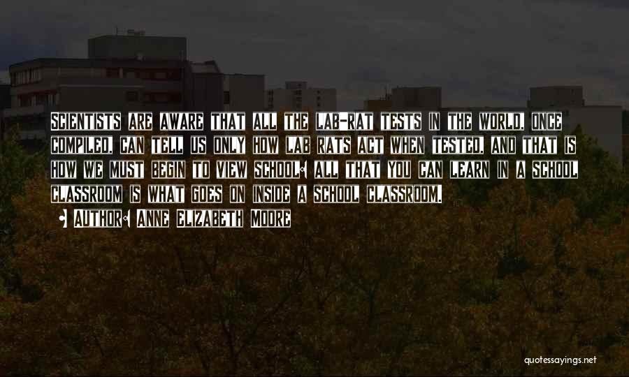 Anne Elizabeth Moore Quotes: Scientists Are Aware That All The Lab-rat Tests In The World, Once Compiled, Can Tell Us Only How Lab Rats