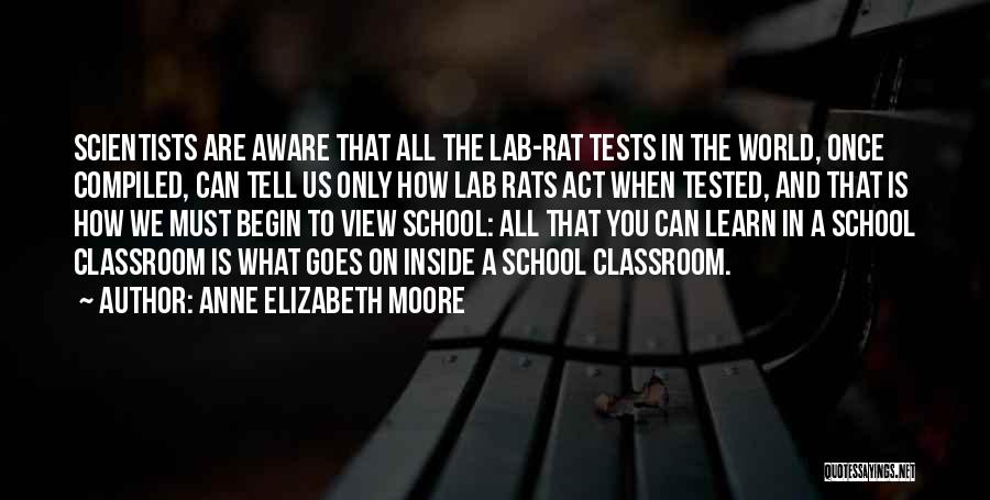 Anne Elizabeth Moore Quotes: Scientists Are Aware That All The Lab-rat Tests In The World, Once Compiled, Can Tell Us Only How Lab Rats