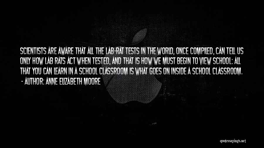 Anne Elizabeth Moore Quotes: Scientists Are Aware That All The Lab-rat Tests In The World, Once Compiled, Can Tell Us Only How Lab Rats