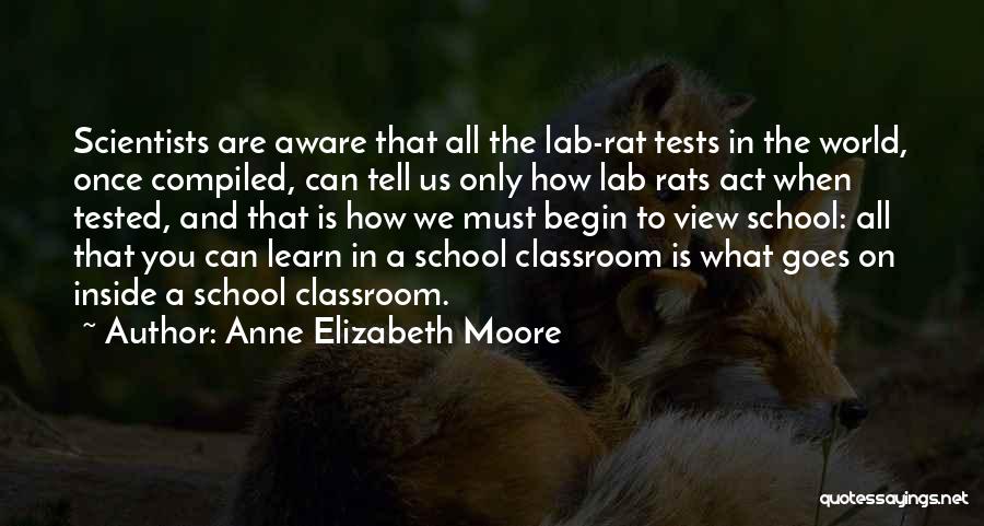 Anne Elizabeth Moore Quotes: Scientists Are Aware That All The Lab-rat Tests In The World, Once Compiled, Can Tell Us Only How Lab Rats