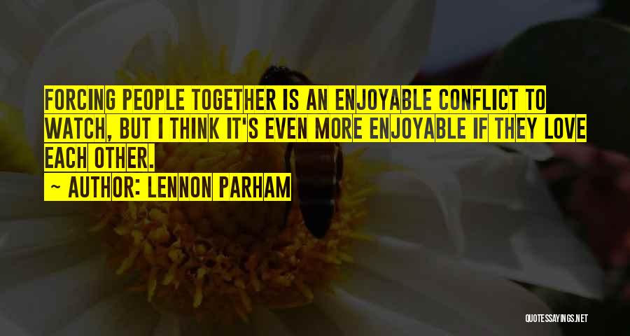 Lennon Parham Quotes: Forcing People Together Is An Enjoyable Conflict To Watch, But I Think It's Even More Enjoyable If They Love Each