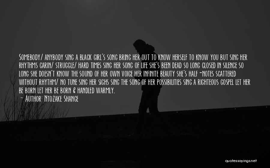 Ntozake Shange Quotes: Somebody/ Anybody Sing A Black Girl's Song Bring Her Out To Know Herself To Know You But Sing Her Rhythms