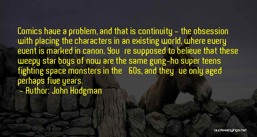 John Hodgman Quotes: Comics Have A Problem, And That Is Continuity - The Obsession With Placing The Characters In An Existing World, Where