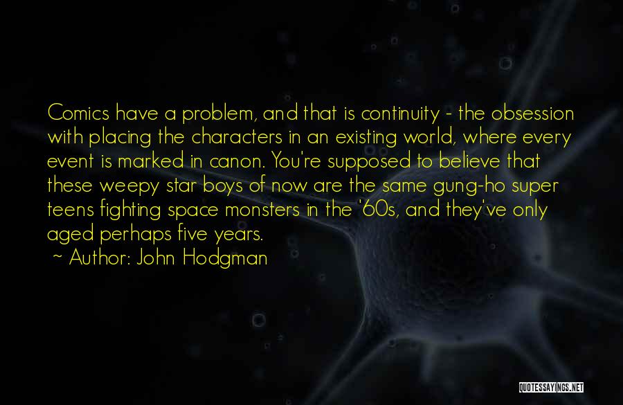John Hodgman Quotes: Comics Have A Problem, And That Is Continuity - The Obsession With Placing The Characters In An Existing World, Where