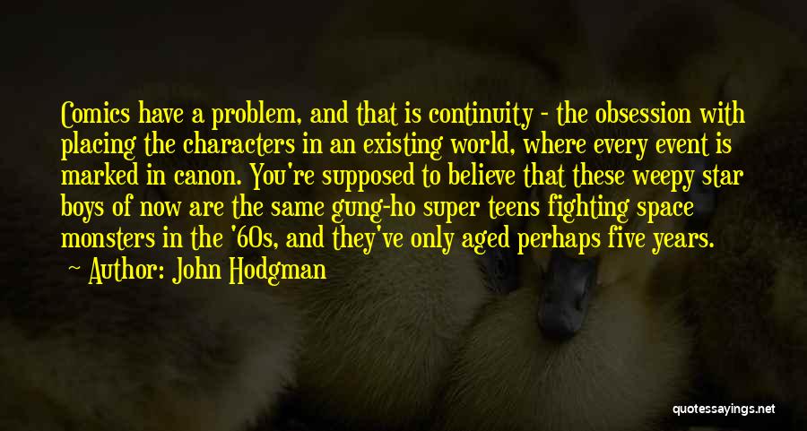 John Hodgman Quotes: Comics Have A Problem, And That Is Continuity - The Obsession With Placing The Characters In An Existing World, Where