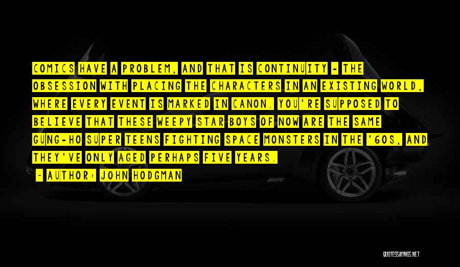 John Hodgman Quotes: Comics Have A Problem, And That Is Continuity - The Obsession With Placing The Characters In An Existing World, Where