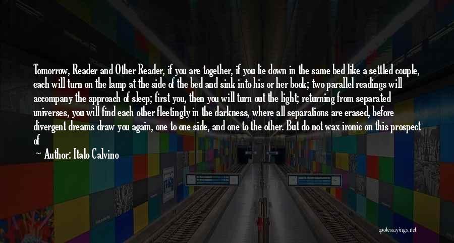 Italo Calvino Quotes: Tomorrow, Reader And Other Reader, If You Are Together, If You Lie Down In The Same Bed Like A Settled