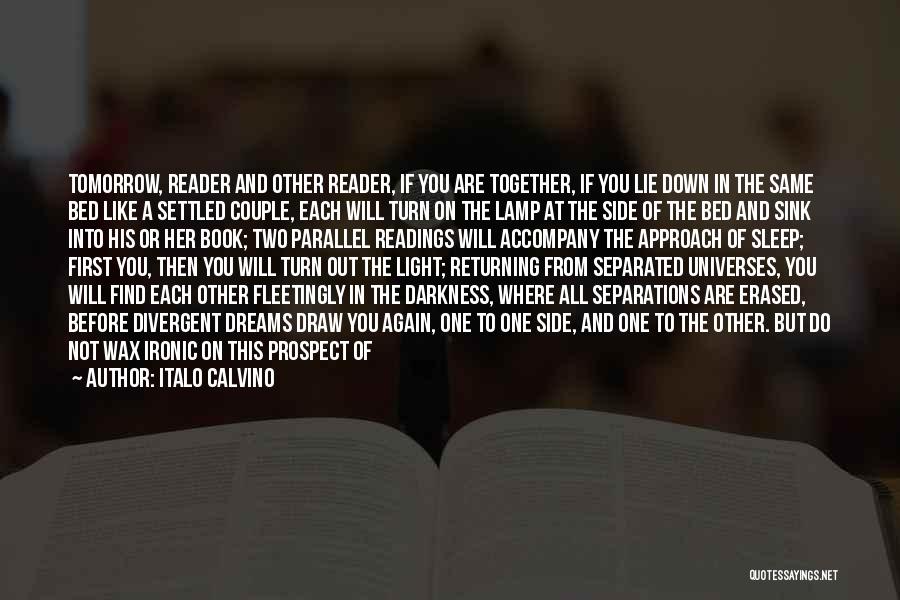 Italo Calvino Quotes: Tomorrow, Reader And Other Reader, If You Are Together, If You Lie Down In The Same Bed Like A Settled