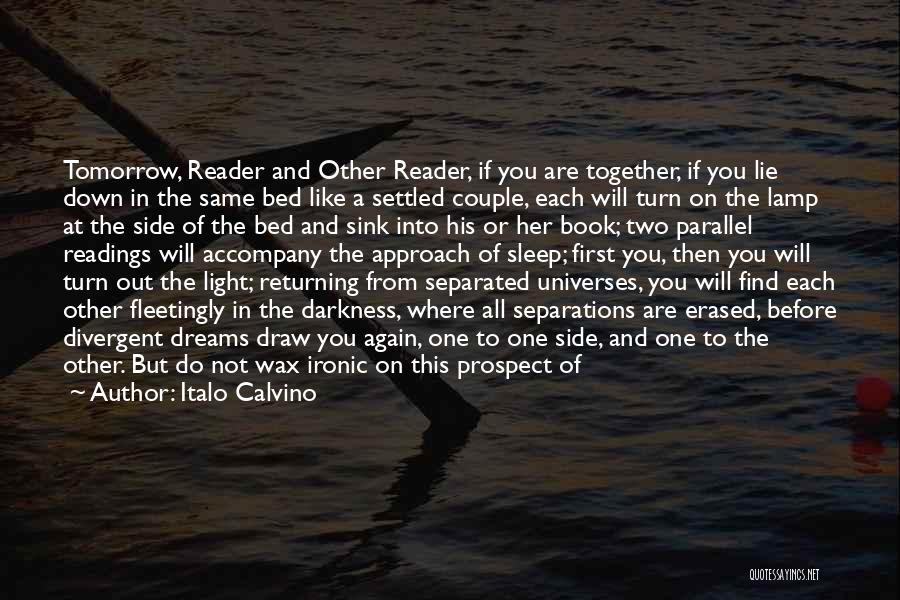 Italo Calvino Quotes: Tomorrow, Reader And Other Reader, If You Are Together, If You Lie Down In The Same Bed Like A Settled