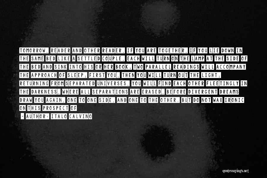 Italo Calvino Quotes: Tomorrow, Reader And Other Reader, If You Are Together, If You Lie Down In The Same Bed Like A Settled