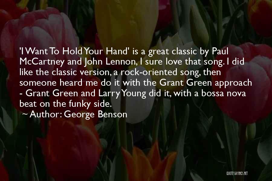 George Benson Quotes: 'i Want To Hold Your Hand' Is A Great Classic By Paul Mccartney And John Lennon, I Sure Love That