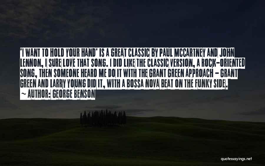 George Benson Quotes: 'i Want To Hold Your Hand' Is A Great Classic By Paul Mccartney And John Lennon, I Sure Love That