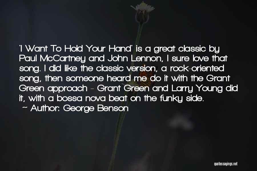 George Benson Quotes: 'i Want To Hold Your Hand' Is A Great Classic By Paul Mccartney And John Lennon, I Sure Love That