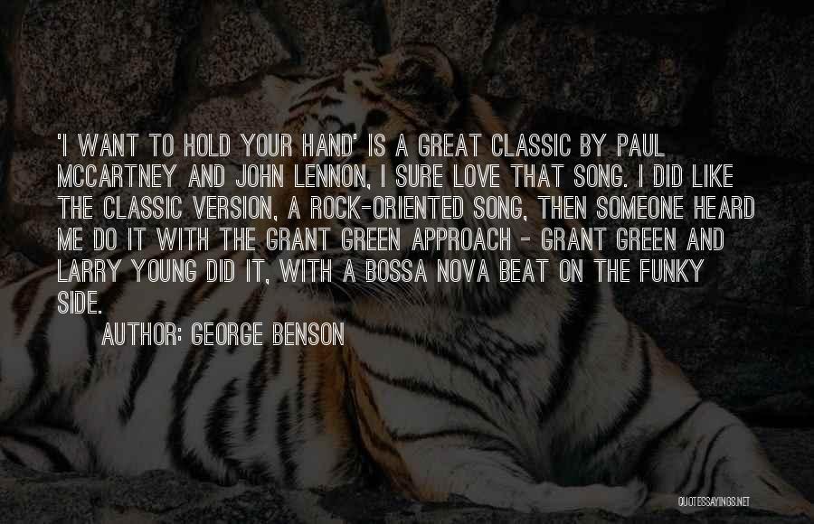 George Benson Quotes: 'i Want To Hold Your Hand' Is A Great Classic By Paul Mccartney And John Lennon, I Sure Love That