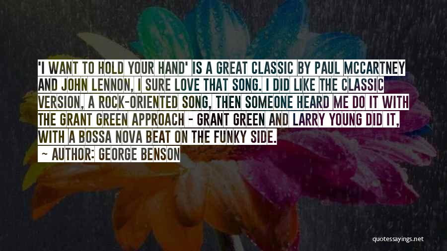 George Benson Quotes: 'i Want To Hold Your Hand' Is A Great Classic By Paul Mccartney And John Lennon, I Sure Love That
