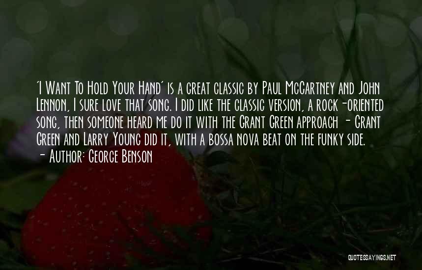 George Benson Quotes: 'i Want To Hold Your Hand' Is A Great Classic By Paul Mccartney And John Lennon, I Sure Love That