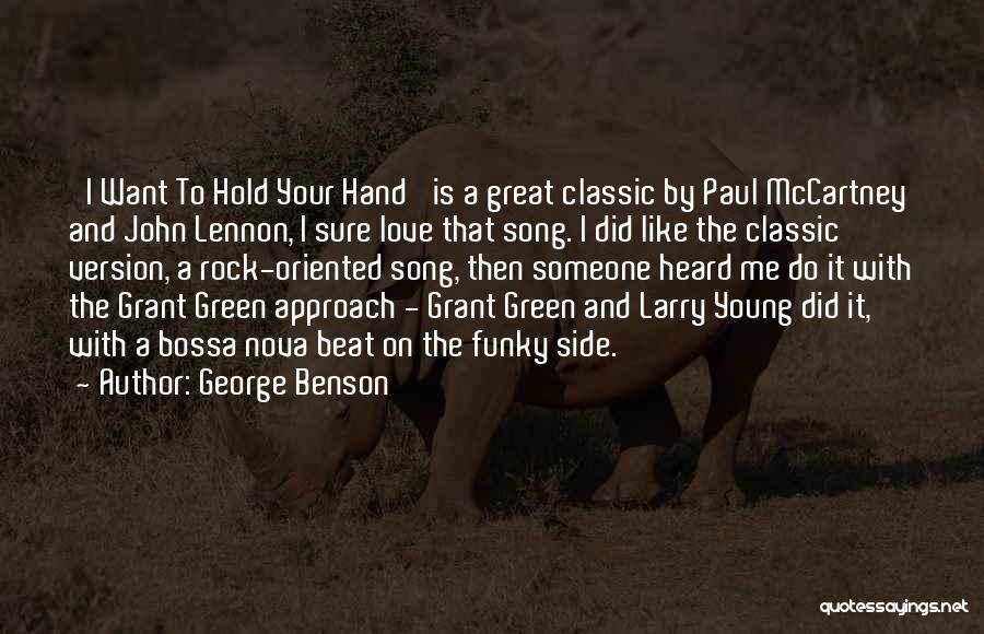 George Benson Quotes: 'i Want To Hold Your Hand' Is A Great Classic By Paul Mccartney And John Lennon, I Sure Love That
