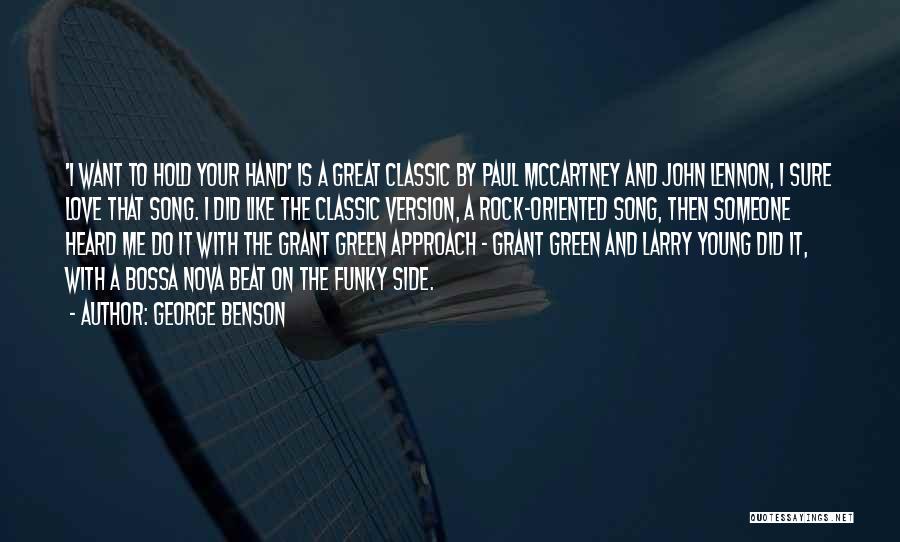 George Benson Quotes: 'i Want To Hold Your Hand' Is A Great Classic By Paul Mccartney And John Lennon, I Sure Love That