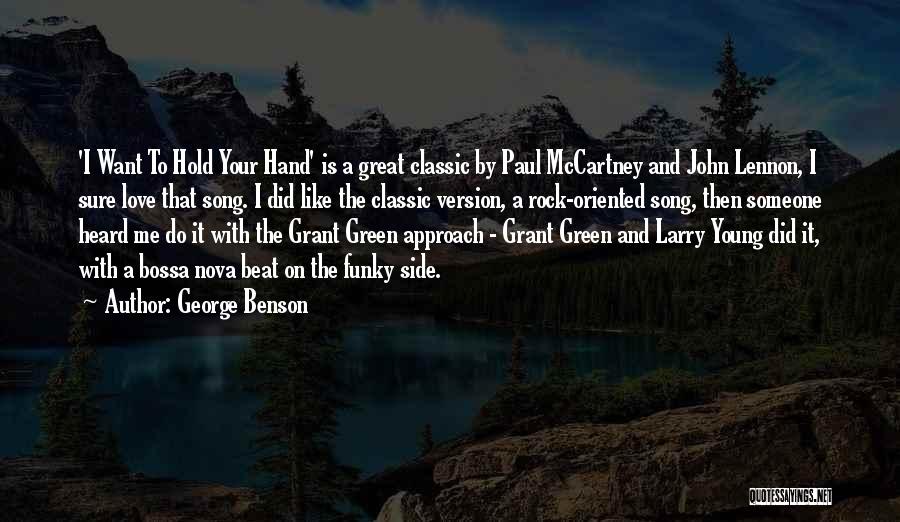 George Benson Quotes: 'i Want To Hold Your Hand' Is A Great Classic By Paul Mccartney And John Lennon, I Sure Love That