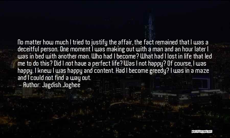 Jagdish Joghee Quotes: No Matter How Much I Tried To Justify The Affair, The Fact Remained That I Was A Deceitful Person. One