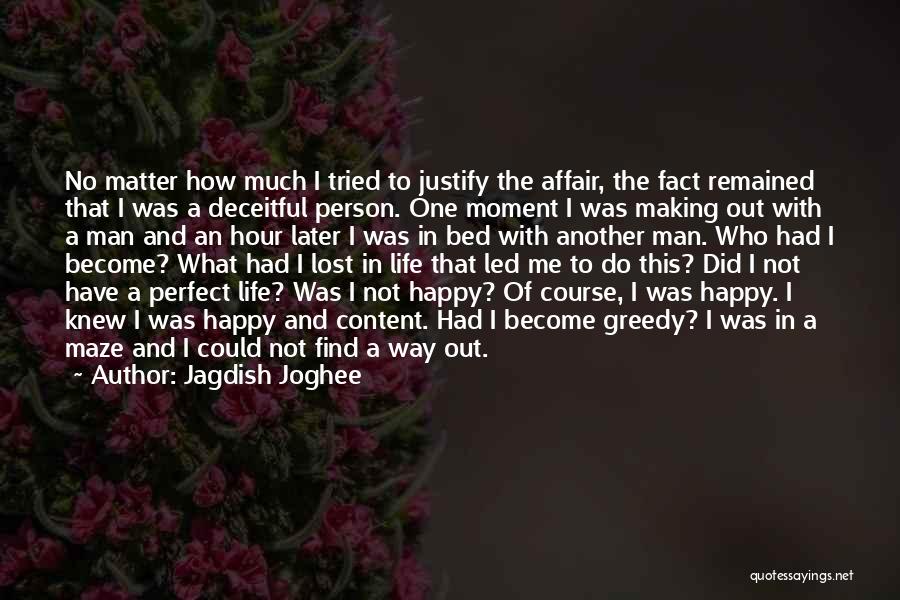 Jagdish Joghee Quotes: No Matter How Much I Tried To Justify The Affair, The Fact Remained That I Was A Deceitful Person. One