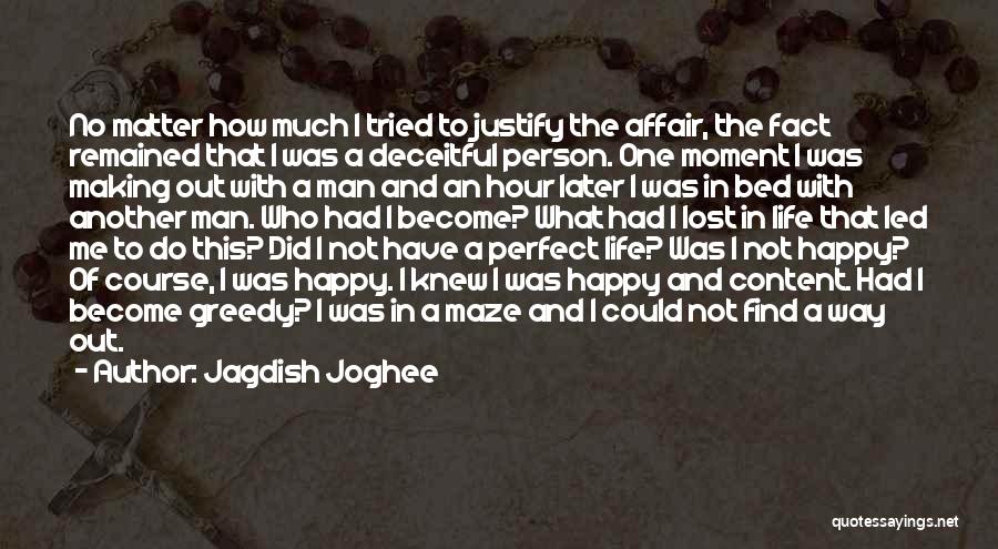 Jagdish Joghee Quotes: No Matter How Much I Tried To Justify The Affair, The Fact Remained That I Was A Deceitful Person. One