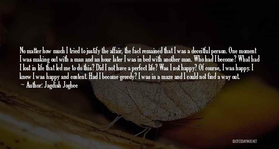 Jagdish Joghee Quotes: No Matter How Much I Tried To Justify The Affair, The Fact Remained That I Was A Deceitful Person. One