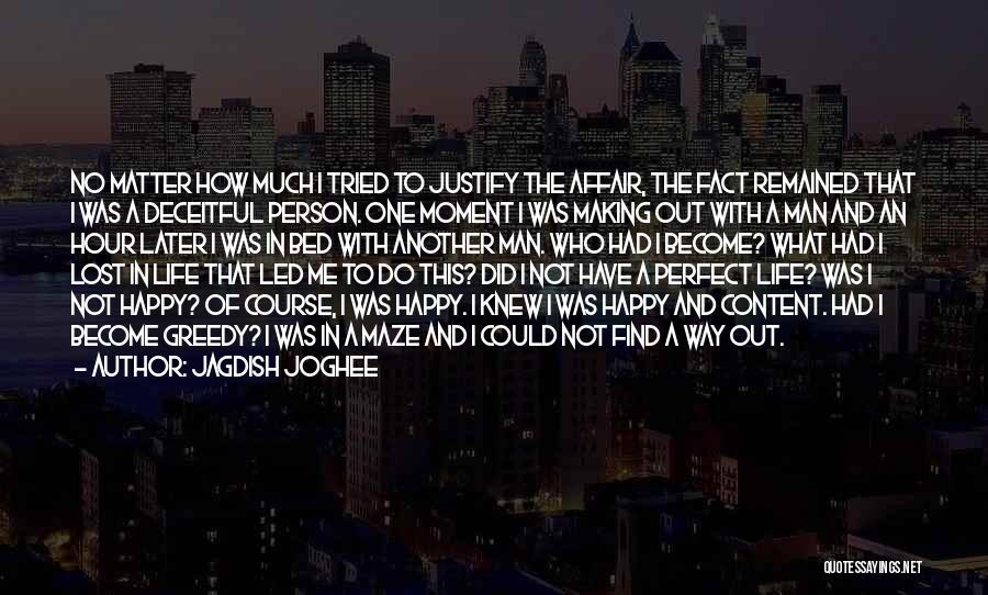 Jagdish Joghee Quotes: No Matter How Much I Tried To Justify The Affair, The Fact Remained That I Was A Deceitful Person. One