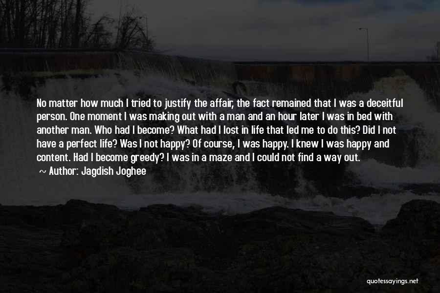 Jagdish Joghee Quotes: No Matter How Much I Tried To Justify The Affair, The Fact Remained That I Was A Deceitful Person. One