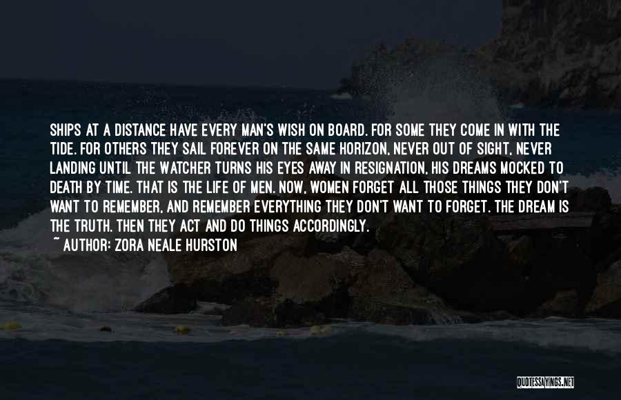 Zora Neale Hurston Quotes: Ships At A Distance Have Every Man's Wish On Board. For Some They Come In With The Tide. For Others
