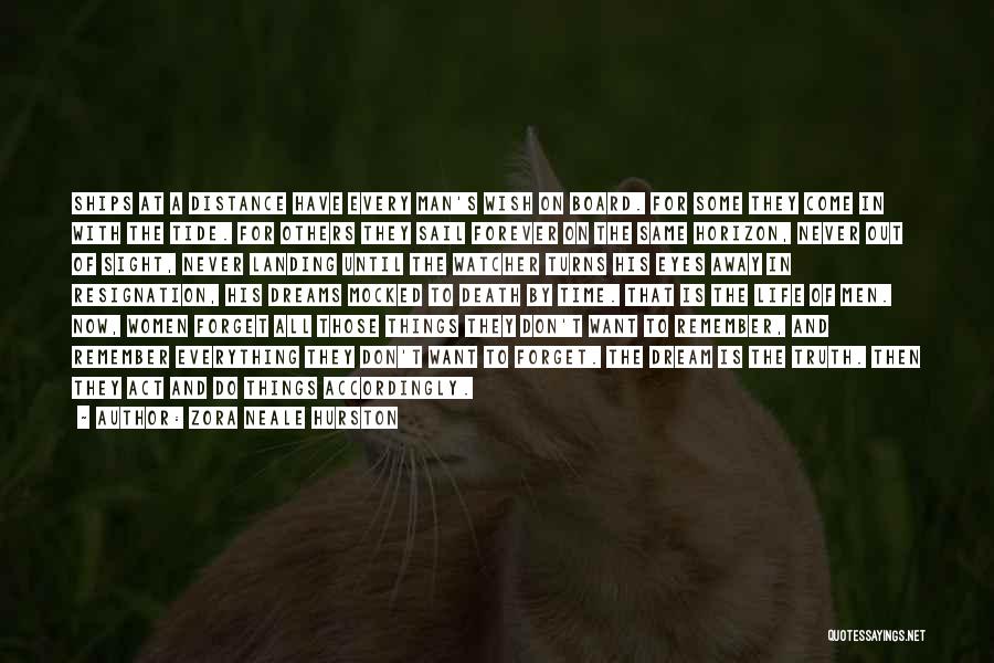 Zora Neale Hurston Quotes: Ships At A Distance Have Every Man's Wish On Board. For Some They Come In With The Tide. For Others